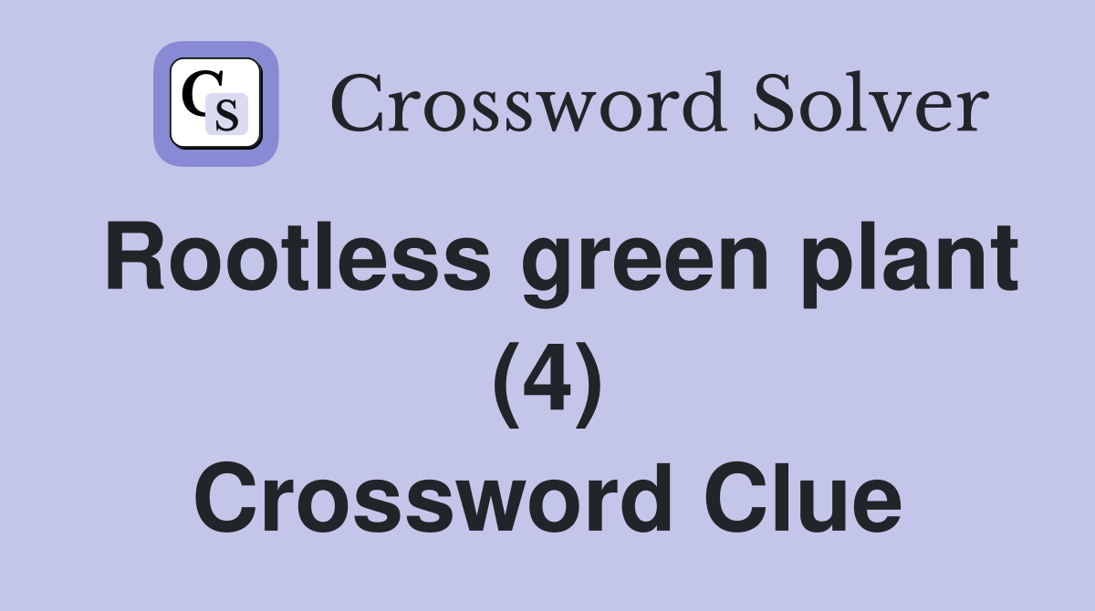 Rootless green plant (4) Crossword Clue Answers Crossword Solver